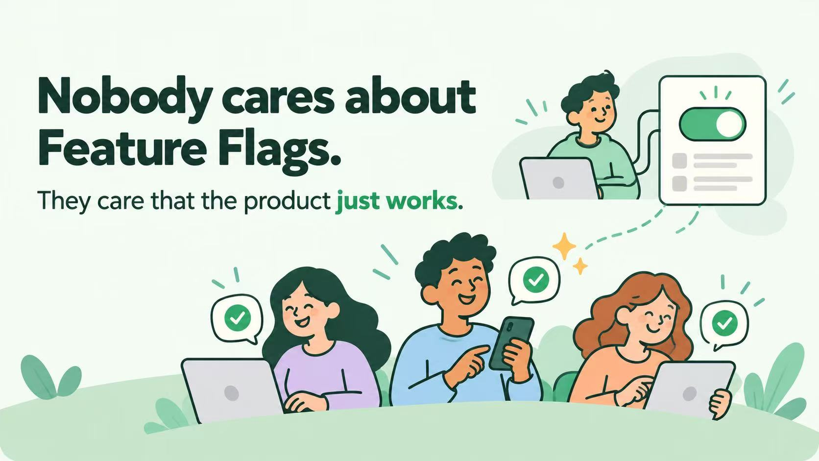 Nobody cares about Feature Flags. They care that the product just works. An engineer controls a release while customers use their devices.